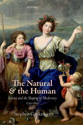 Cover image for The Natural and the Human: Science and the Shaping of Modernity, 1739-1841