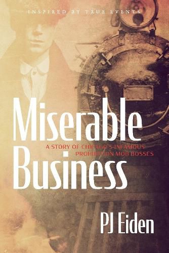 Cover image for Miserable Business: A story of Chicago's infamous prohibition mob bosses