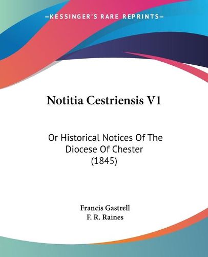 Cover image for Notitia Cestriensis V1: Or Historical Notices of the Diocese of Chester (1845)