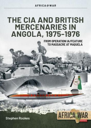 Cover image for CIA and British Mercenaries in Angola, 1975-1976: From Operation Ia/Feature to Massacre at Maquela