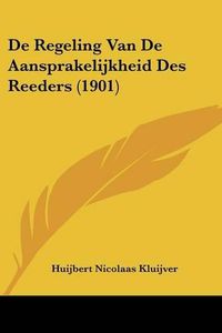 Cover image for de Regeling Van de Aansprakelijkheid Des Reeders (1901)