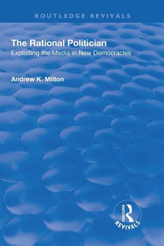 Cover image for The Rational Politician: Exploiting the Media in New Democracies