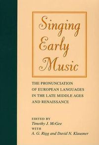 Cover image for Singing Early Music: The Pronunciation of European Languages in the Late Middle Ages and Renaissance