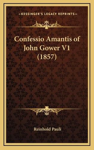 Confessio Amantis of John Gower V1 (1857)