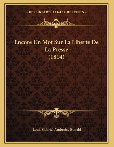 Encore Un Mot Sur La Liberte de La Presse (1814)