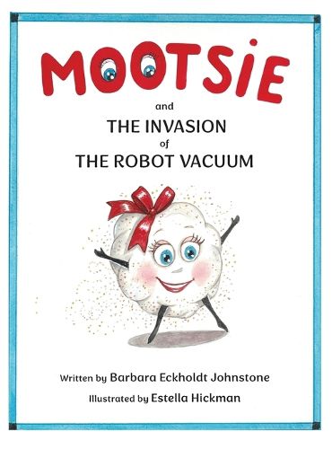 Cover image for MOOTSIE and THE INVASION of THE ROBOT VACUUM