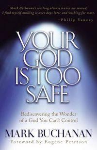 Cover image for Your God is too Safe: Finding Passion in a Heart of Complacency