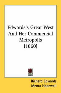 Cover image for Edwards's Great West and Her Commercial Metropolis (1860)