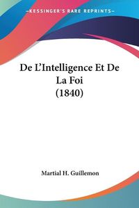 Cover image for de L'Intelligence Et de La Foi (1840)