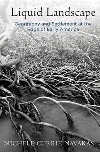 Cover image for Liquid Landscape: Geography and Settlement at the Edge of Early America