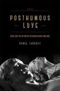 Cover image for Posthumous Love: Eros and the Afterlife in Renaissance England