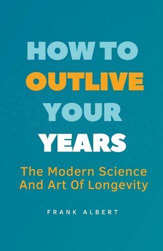 How To Outlive Your Years