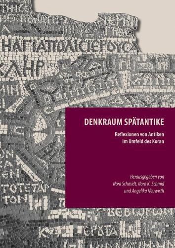 Cover image for Denkraum Spatantike: Reflexionen Von Antiken Im Umfeld Des Koran