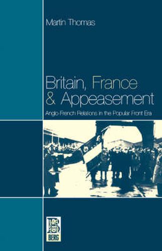 Britain, France and Appeasement: Anglo-French Relations in the Popular Front Era