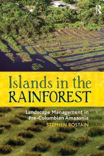 Cover image for Islands in the Rainforest: Landscape Management in Pre-Columbian Amazonia