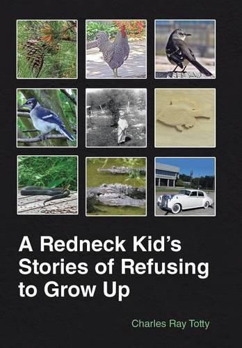 Cover image for A Redneck Kid's Stories of Refusing to Grow Up