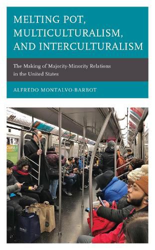 Cover image for Melting Pot, Multiculturalism, and Interculturalism: The Making of Majority-Minority Relations in the United States