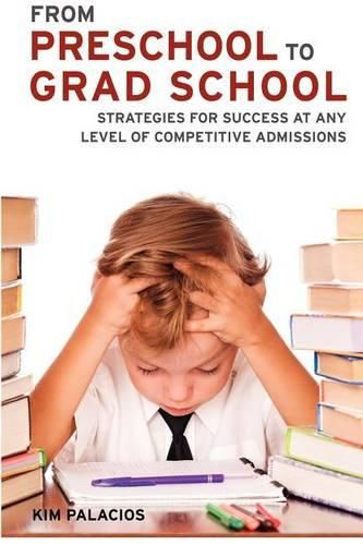 Cover image for From Preschool to Grad School: Strategies for Success at Any Level of Competitive Admissions