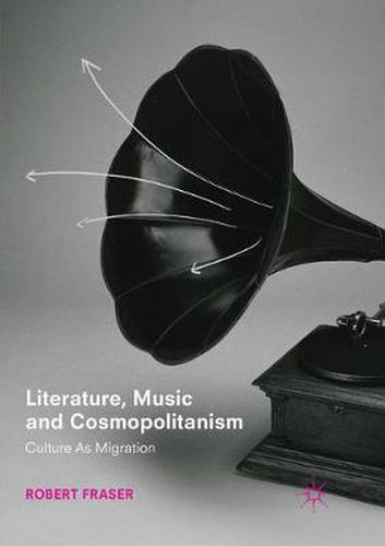 Cover image for Literature, Music and Cosmopolitanism: Culture as Migration