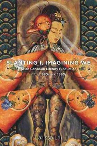 Cover image for Slanting I, Imagining We: Asian Canadian Literary Production in the 1980s and 1990s