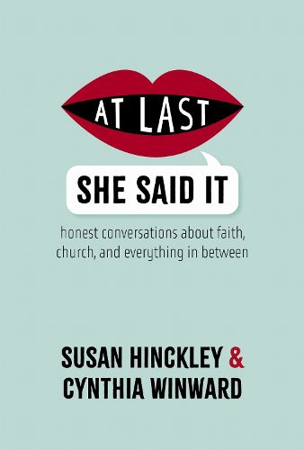 Cover image for At Last She Said It: Honest Conversations about Faith, Church, and Everything in Between