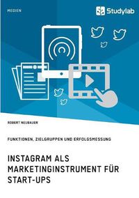 Cover image for Instagram als Marketinginstrument fur Start-ups. Funktionen, Zielgruppen und Erfolgsmessung