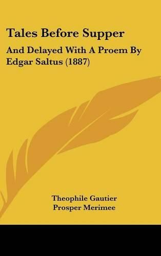 Tales Before Supper: And Delayed with a Proem by Edgar Saltus (1887)