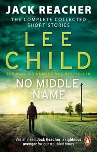Cover image for No Middle Name: The Complete Collected Jack Reacher Stories