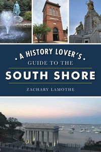 Cover image for A History Lover's Guide to the South Shore