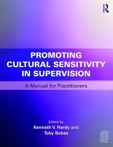 Promoting Cultural Sensitivity in Supervision: A Manual for Practitioners