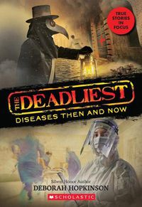 Cover image for The Deadliest Diseases Then and Now (the Deadliest #1, Scholastic Focus): Volume 1
