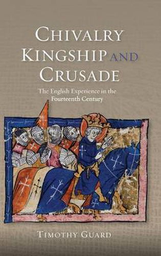 Cover image for Chivalry, Kingship and Crusade: The English Experience in the Fourteenth Century