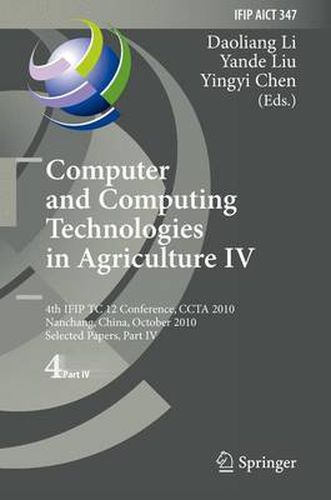 Cover image for Computer and Computing Technologies in Agriculture IV: 4th IFIP TC 12 International Conference, CCTA 2010, Nanchang, China, October 22-25, 2010, Selected Papers, Part IV