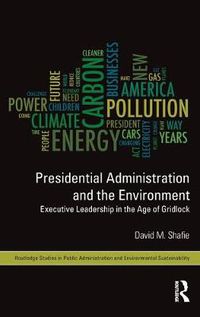 Cover image for Presidential Administration and the Environment: Executive Leadership in the Age of Gridlock