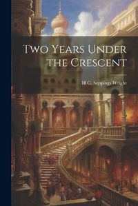 Cover image for Two Years Under the Crescent