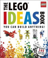 Cover image for The LEGO (R) Ideas Book: You Can Build Anything!
