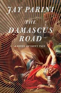 Cover image for The Damascus Road: A Novel of Saint Paul