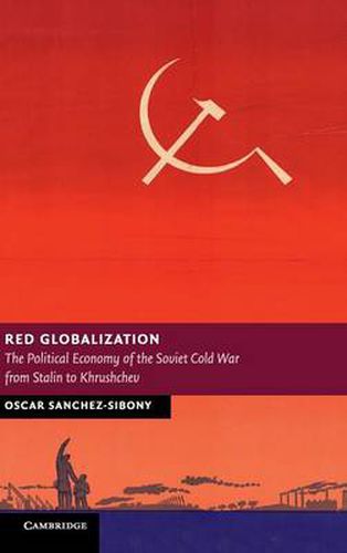 Cover image for Red Globalization: The Political Economy of the Soviet Cold War from Stalin to Khrushchev