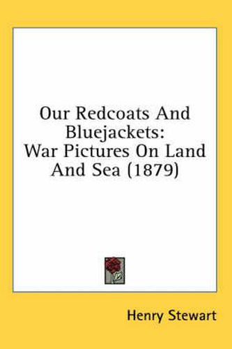 Cover image for Our Redcoats and Bluejackets: War Pictures on Land and Sea (1879)