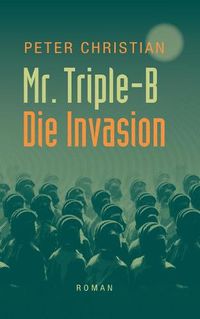 Cover image for Mr. Triple-B: - Die Invasion -