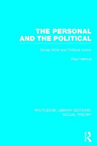 Cover image for The Personal and the Political (RLE Social Theory): Social Work and Political Action