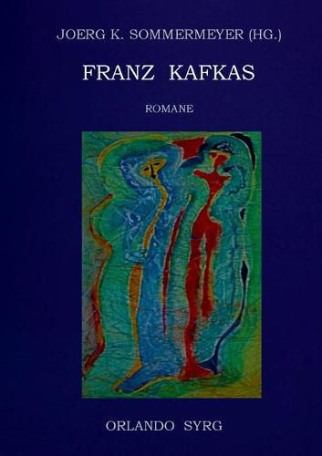 Franz Kafkas Romane: Der Verschollene (Amerika), Der Prozess, Das Schloss