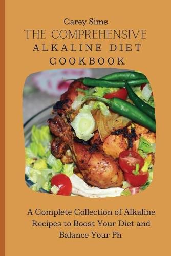 Cover image for The Comprehensive Alkaline Diet Cookbook: A Complete Collection of Alkaline Recipes to Boost Your Diet and Balance Your Ph