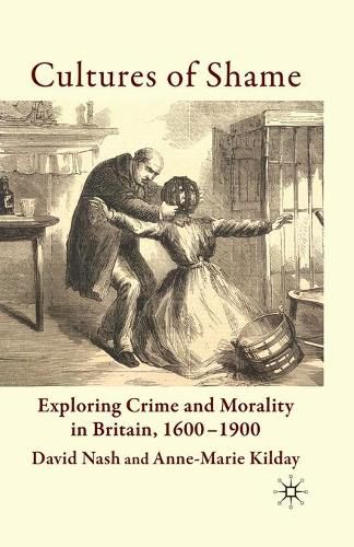 Cover image for Cultures of Shame: Exploring Crime and Morality in Britain 1600-1900