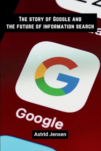 Cover image for The story of Google and the future of information search