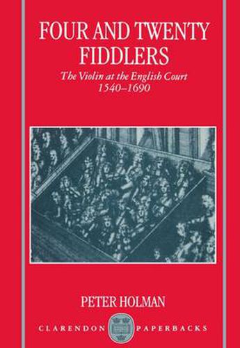 Cover image for Four and Twenty Fiddlers: Violin at the English Court, 1540-1690