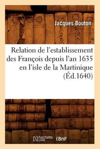 Relation de l'Establissement Des Francois Depuis l'An 1635 En l'Isle de la Martinique (Ed.1640)