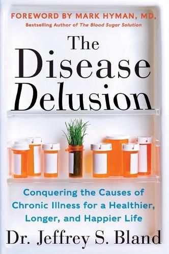 Cover image for The Disease Delusion: Conquering the Causes of Chronic Illness for a Healthier, Longer, and Happier Life