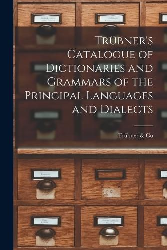 Cover image for Truebner's Catalogue of Dictionaries and Grammars of the Principal Languages and Dialects