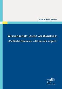 Cover image for Wissenschaft leicht verstandlich: Politische OEkonomie - die uns alle angeht